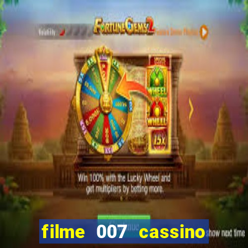 filme 007 cassino royale completo dublado