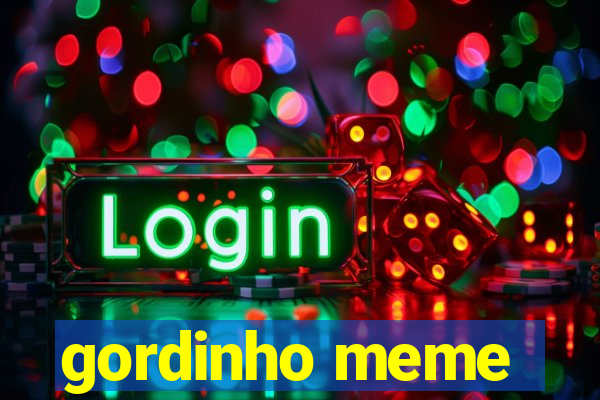 gordinho meme