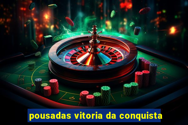 pousadas vitoria da conquista