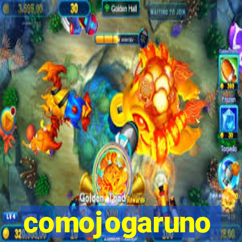 comojogaruno