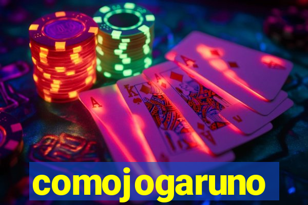 comojogaruno