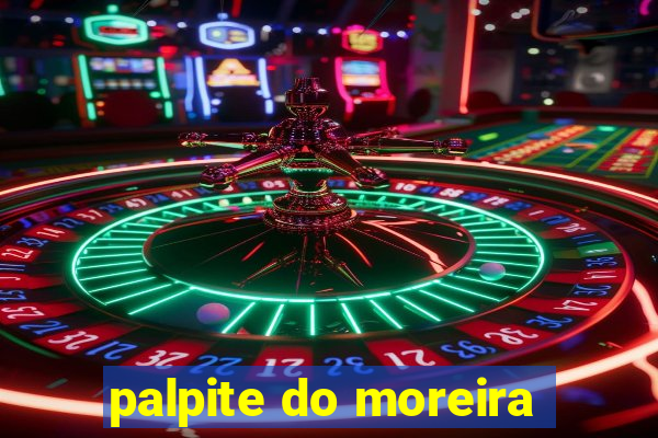 palpite do moreira