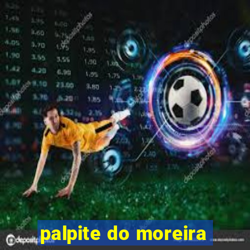 palpite do moreira