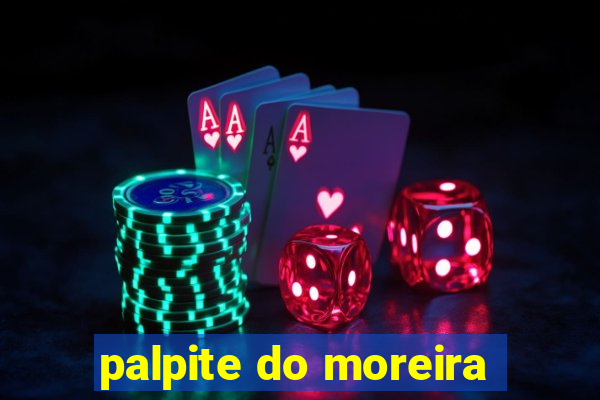 palpite do moreira