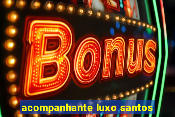 acompanhante luxo santos