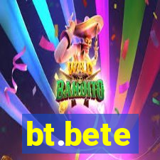 bt.bete