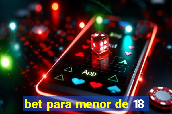bet para menor de 18
