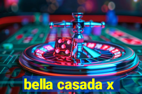bella casada x