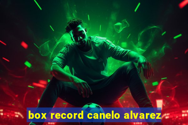 box record canelo alvarez