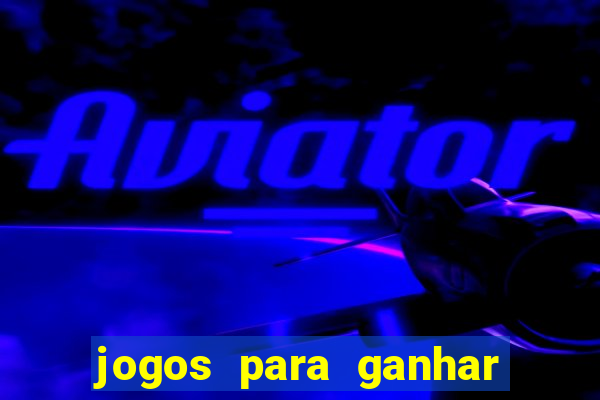 jogos para ganhar dinheiro de verdade sem precisar depositar