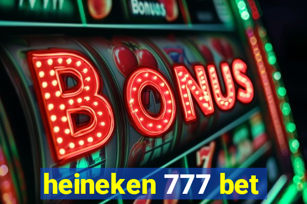 heineken 777 bet