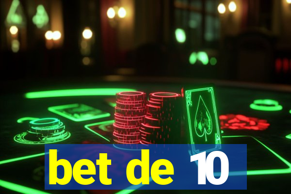 bet de 10