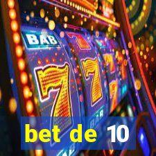 bet de 10