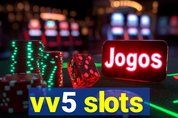 vv5 slots