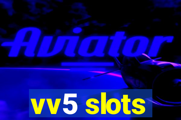 vv5 slots