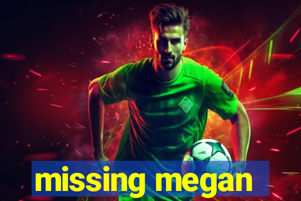 missing megan