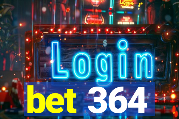 bet 364