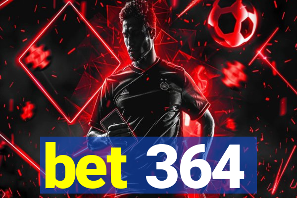 bet 364
