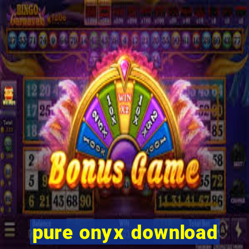 pure onyx download