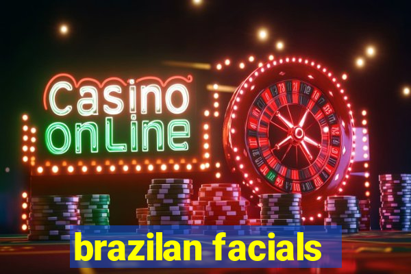 brazilan facials