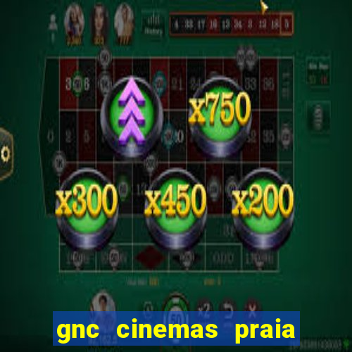 gnc cinemas praia de belas