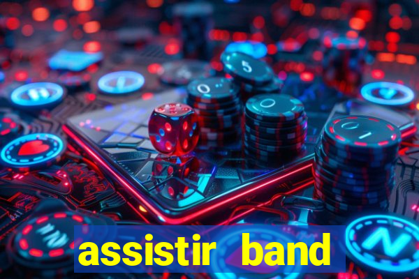 assistir band online ao vivo gratis
