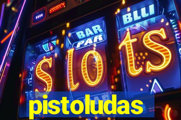 pistoludas