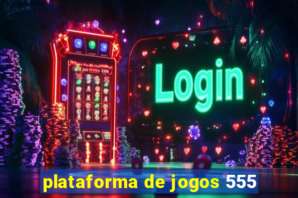 plataforma de jogos 555