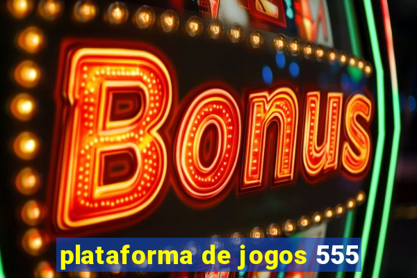 plataforma de jogos 555