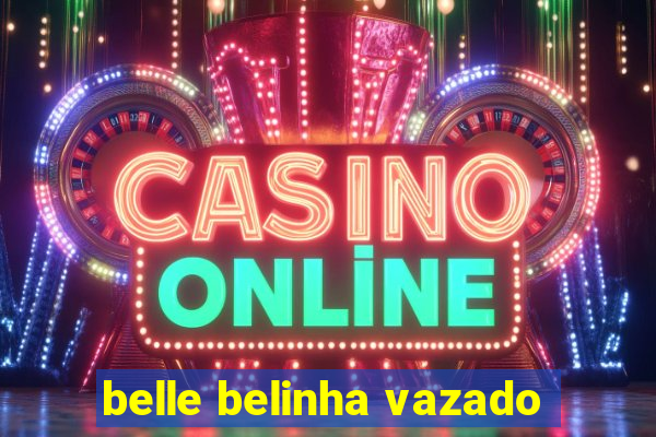 belle belinha vazado