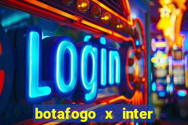 botafogo x inter onde assistir