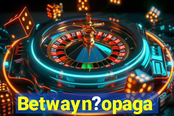 Betwayn?opaga
