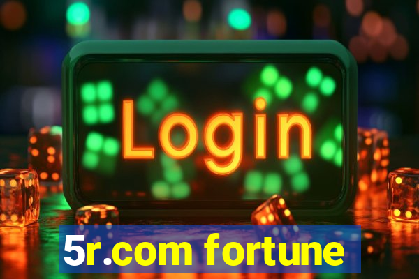5r.com fortune