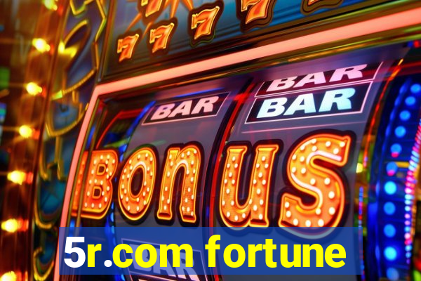 5r.com fortune