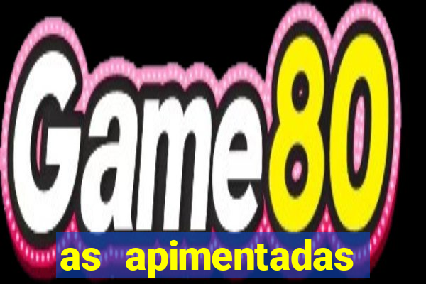 as apimentadas entrar para ganhar