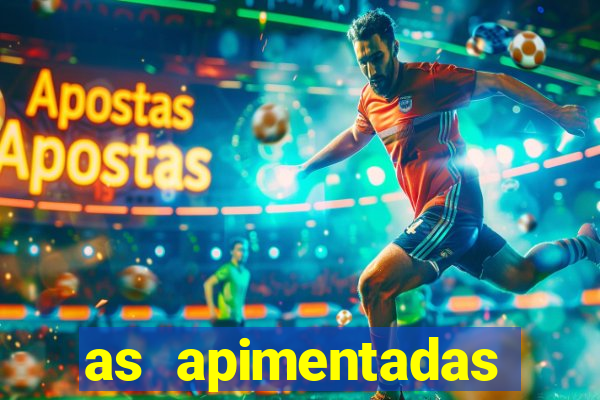 as apimentadas entrar para ganhar