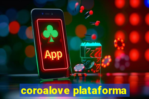 coroalove plataforma