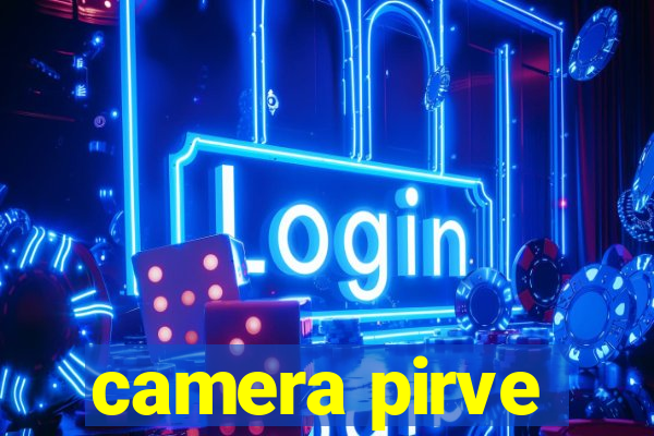 camera pirve