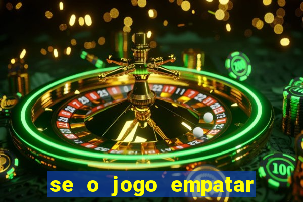 se o jogo empatar hoje quem ganha