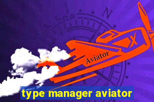 type manager aviator