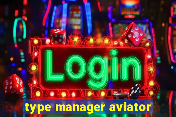 type manager aviator