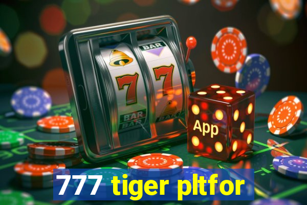777 tiger pltfor