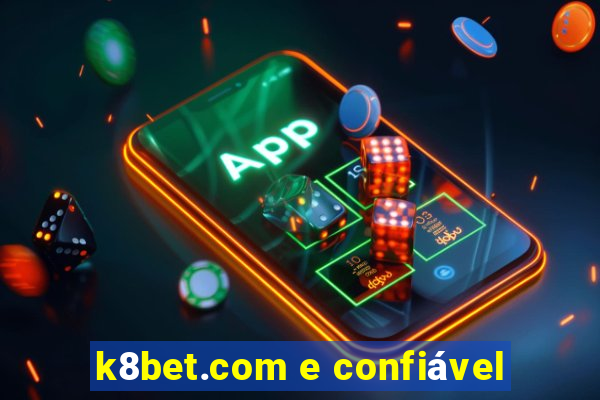 k8bet.com e confiável