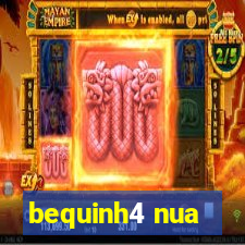 bequinh4 nua