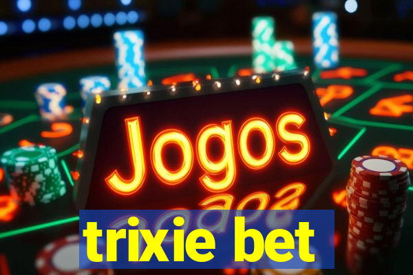 trixie bet