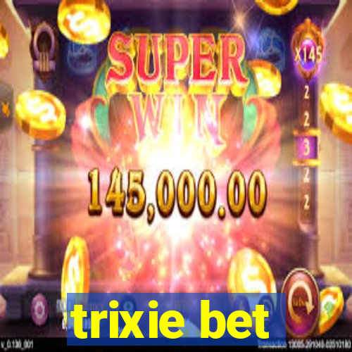 trixie bet