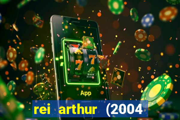 rei arthur (2004 assistir online)