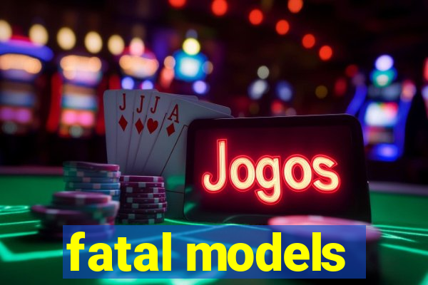 fatal models