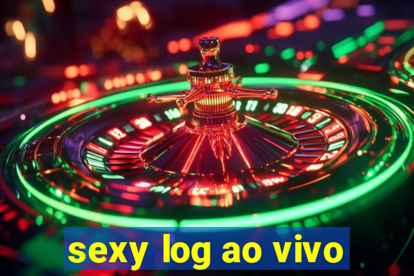 sexy log ao vivo