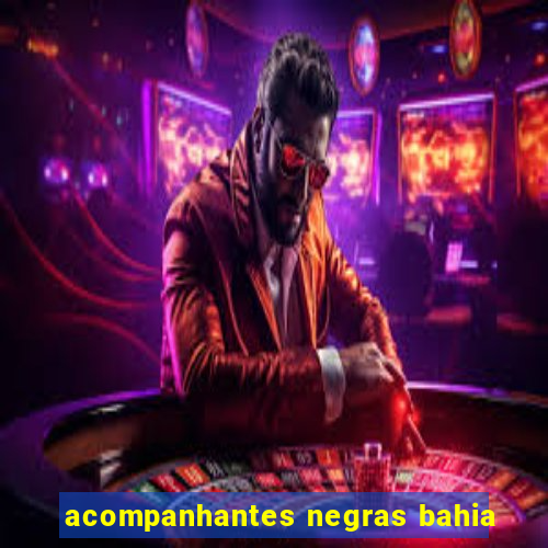acompanhantes negras bahia